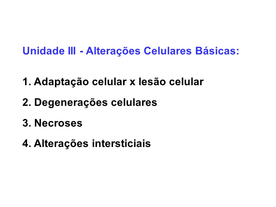Unidade III - Alterações Celulares Básicas: