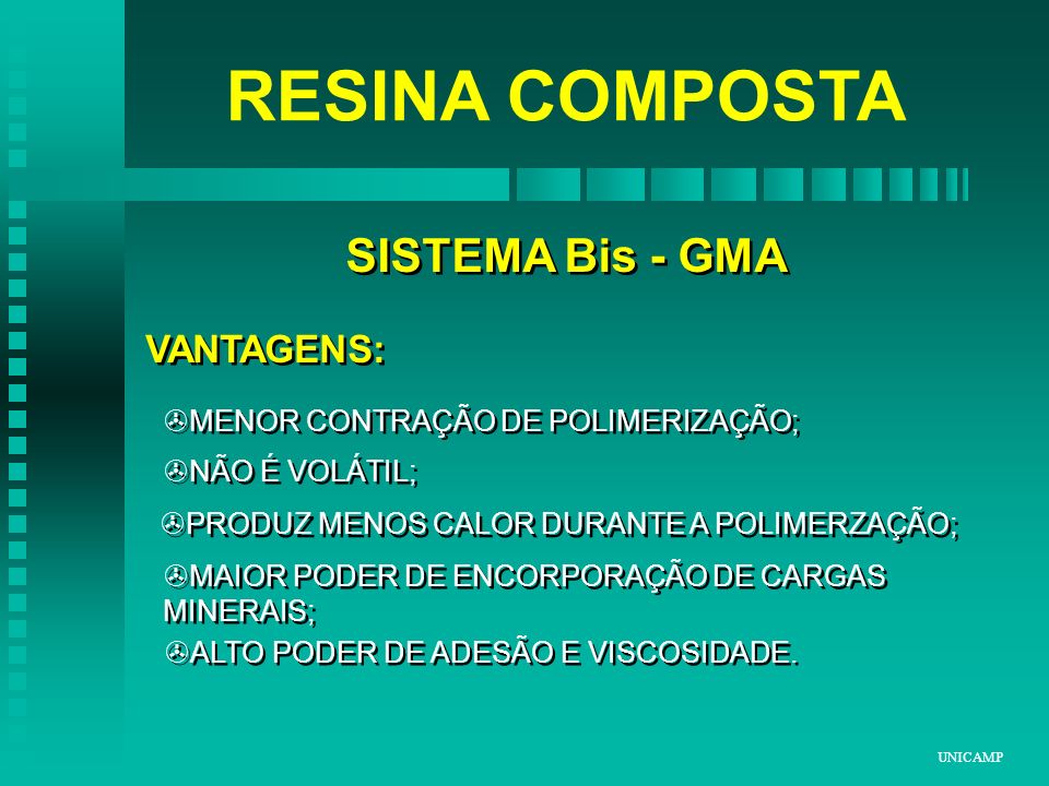 RESINA COMPOSTA SISTEMA Bis - GMA VANTAGENS: