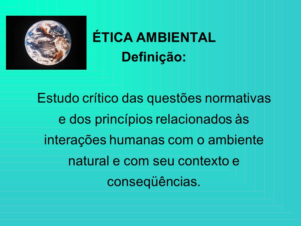 ÉTICA AMBIENTAL Definição: