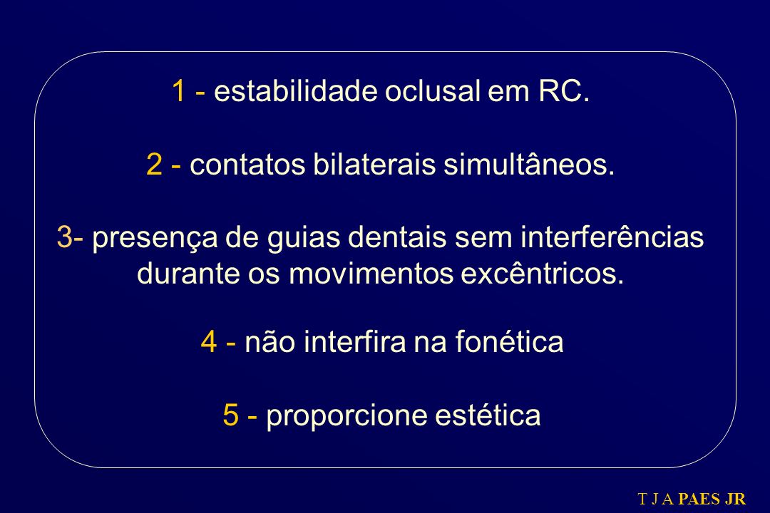 1 - estabilidade oclusal em RC. 2 - contatos bilaterais simultâneos.