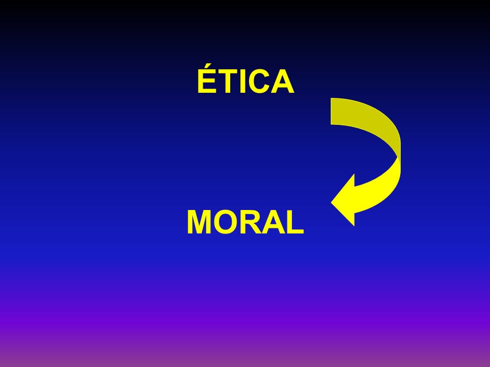 ÉTICA MORAL