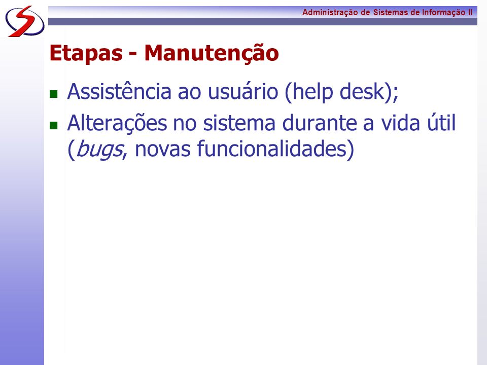 Etapas - Manutenção Assistência ao usuário (help desk); Alterações no sistema durante a vida útil (bugs, novas funcionalidades)