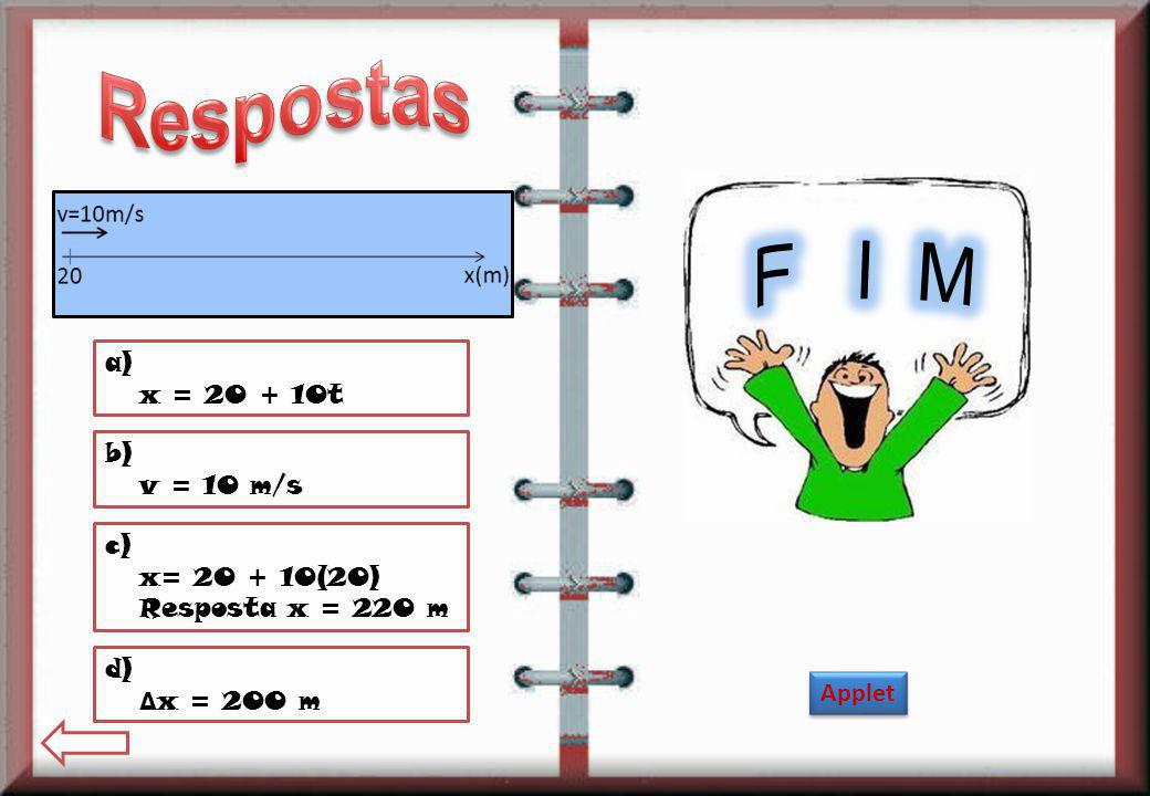 F I M Respostas a) x = t b) v = 10 m/s c) x= (20)