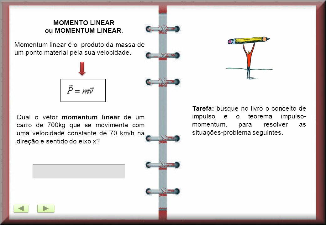 MOMENTO LINEAR ou MOMENTUM LINEAR. Momentum linear é o produto da massa de um ponto material pela sua velocidade.