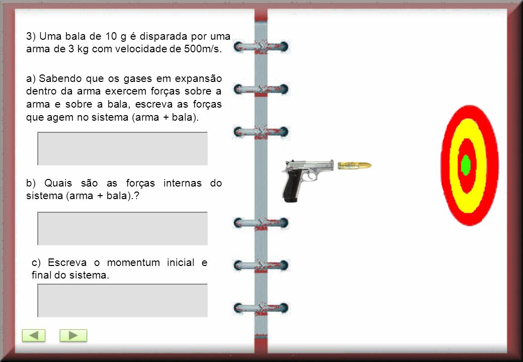 3) Uma bala de 10 g é disparada por uma arma de 3 kg com velocidade de 500m/s.