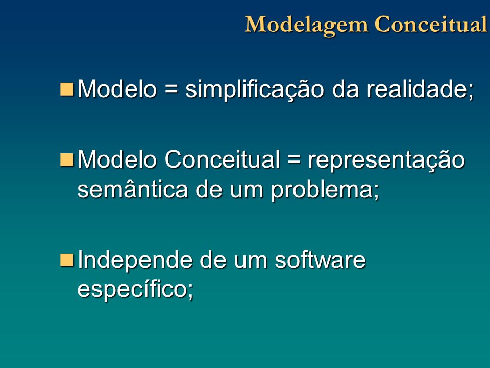 Modelagem Conceitual Modelo = simplificação da realidade; Modelo Conceitual = representação semântica de um problema;