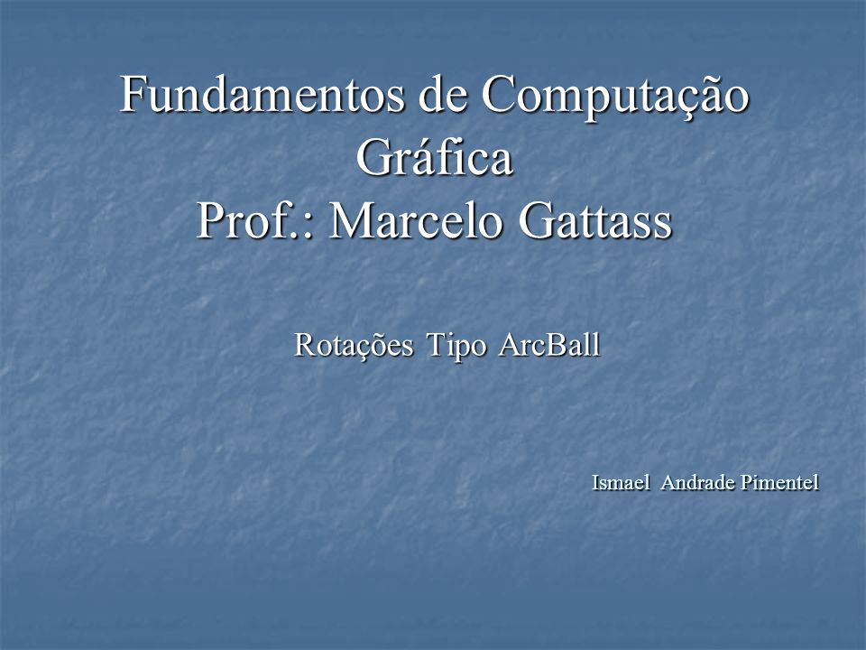 Fundamentos de Computação Gráfica Prof.: Marcelo Gattass