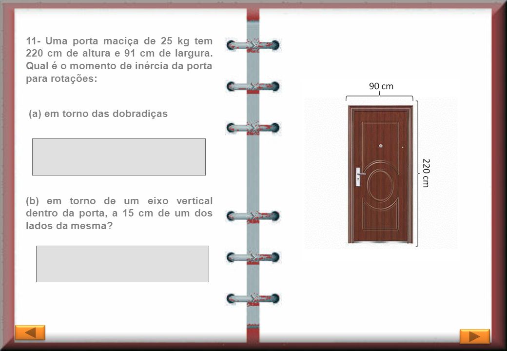 11- Uma porta maciça de 25 kg tem 220 cm de altura e 91 cm de largura