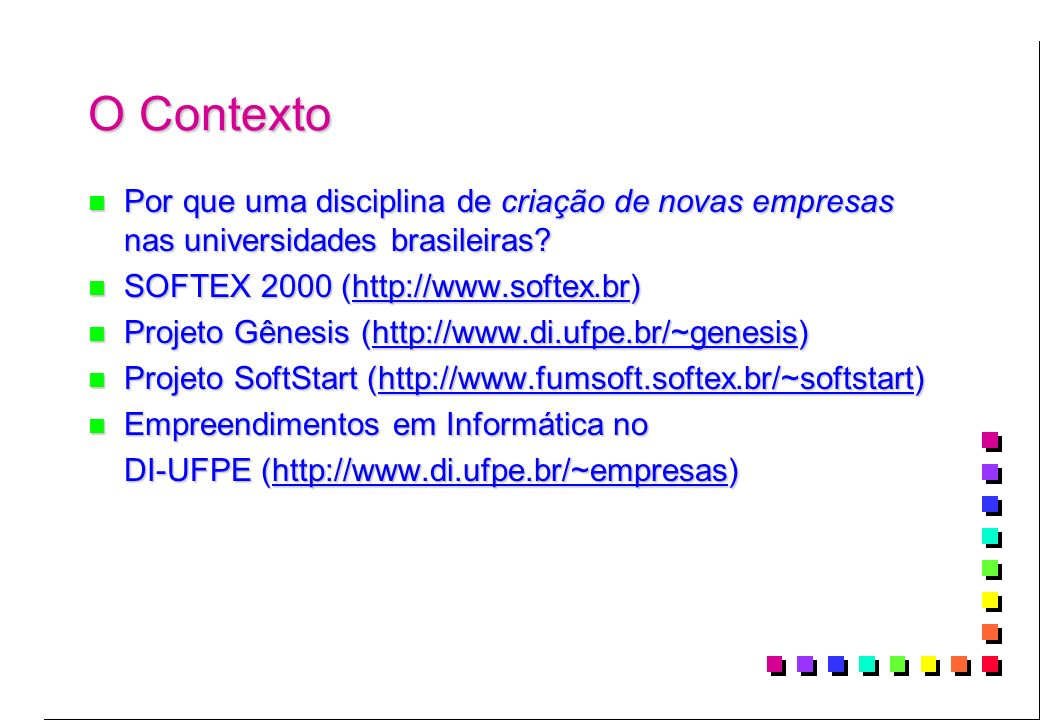 O Contexto Por que uma disciplina de criação de novas empresas nas universidades brasileiras SOFTEX 2000 (