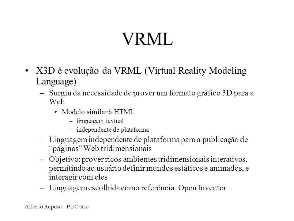 VRML X3D é evolução da VRML (Virtual Reality Modeling Language)