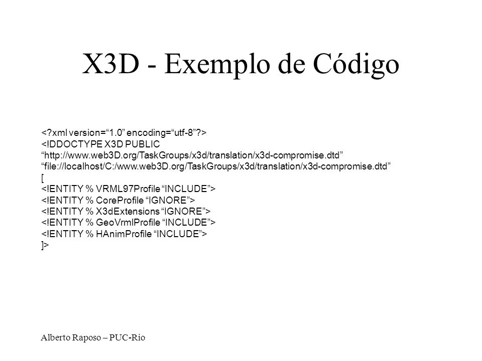 X3D - Exemplo de Código < xml version= 1.0 encoding= utf-8 >