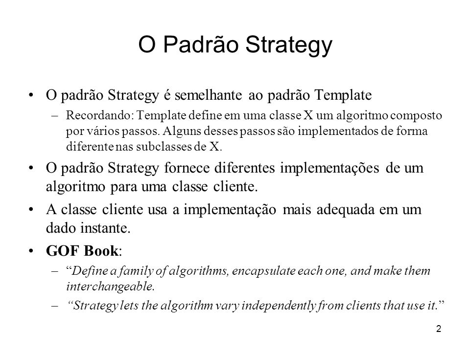 O Padrão Strategy O padrão Strategy é semelhante ao padrão Template