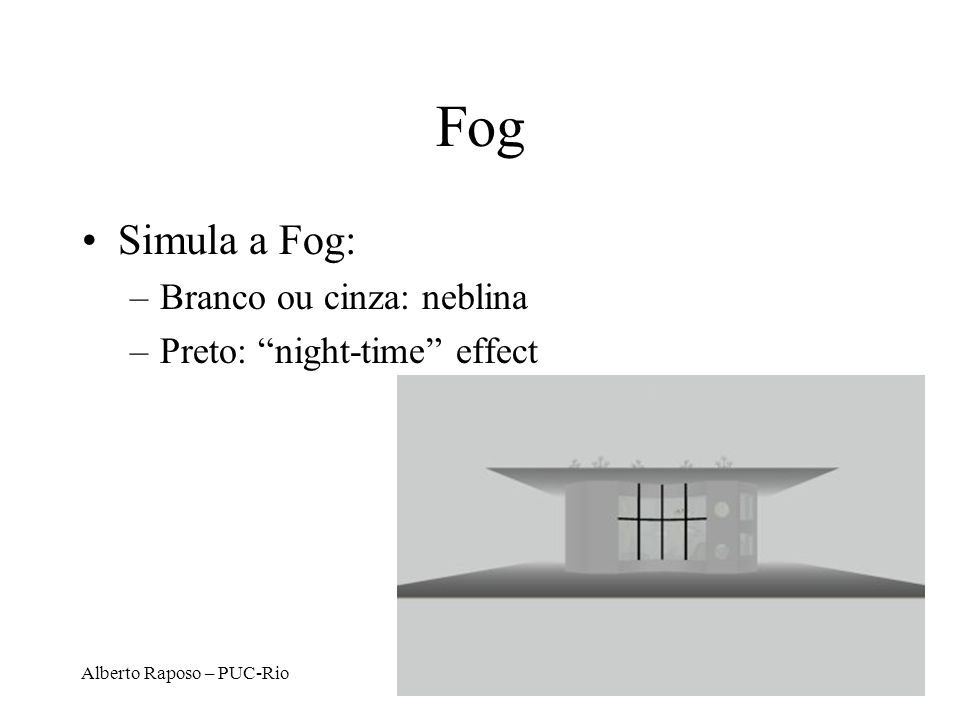 Fog Simula a Fog: Branco ou cinza: neblina Preto: night-time effect
