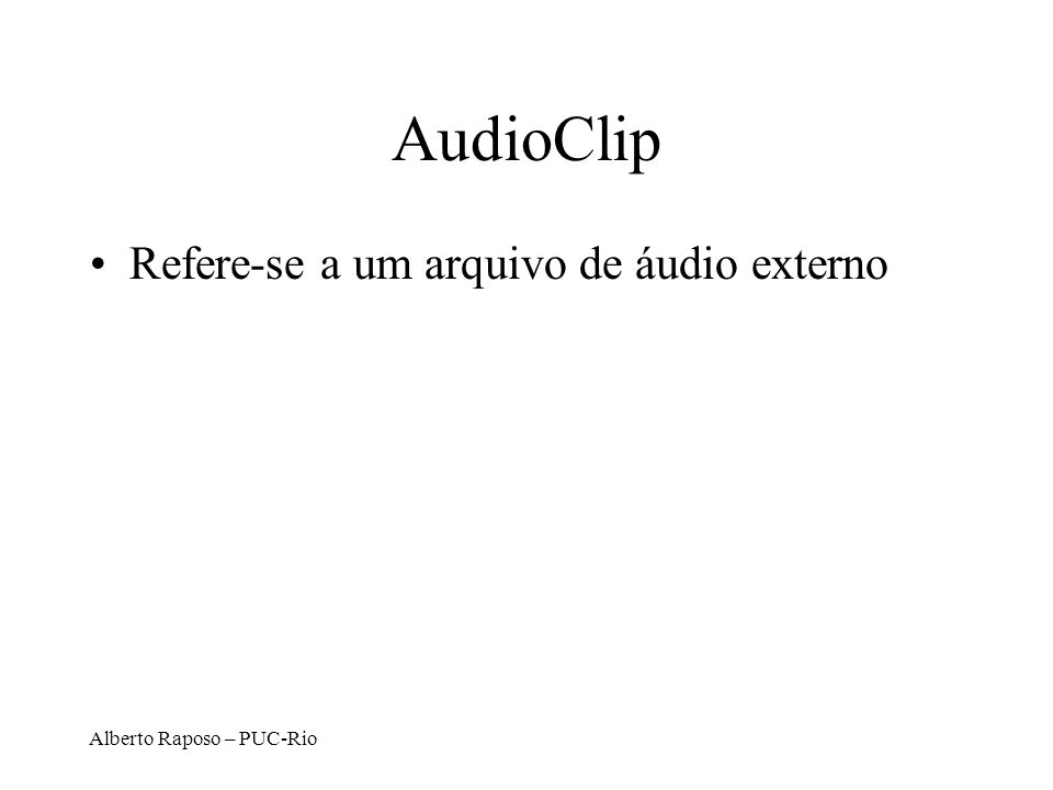 AudioClip Refere-se a um arquivo de áudio externo