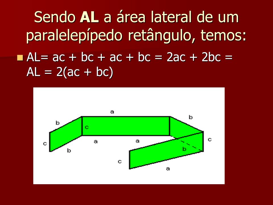Sendo AL a área lateral de um paralelepípedo retângulo, temos: