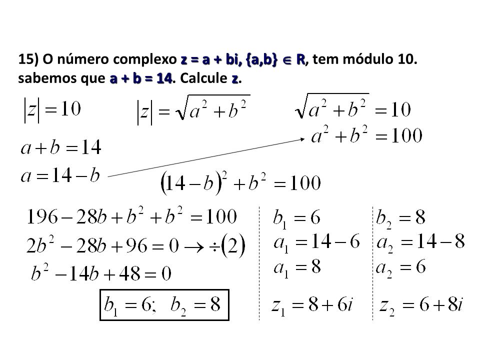 15) O número complexo z = a + bi, {a,b}  R, tem módulo 10