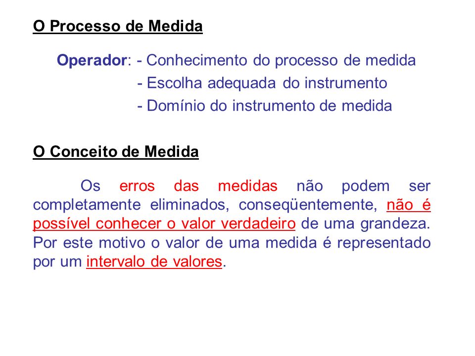 O Processo de Medida Operador: - Conhecimento do processo de medida. - Escolha adequada do instrumento.