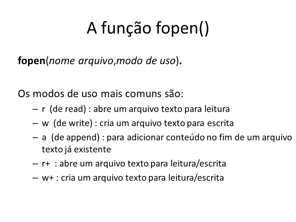 A função fopen() fopen(nome arquivo,modo de uso).
