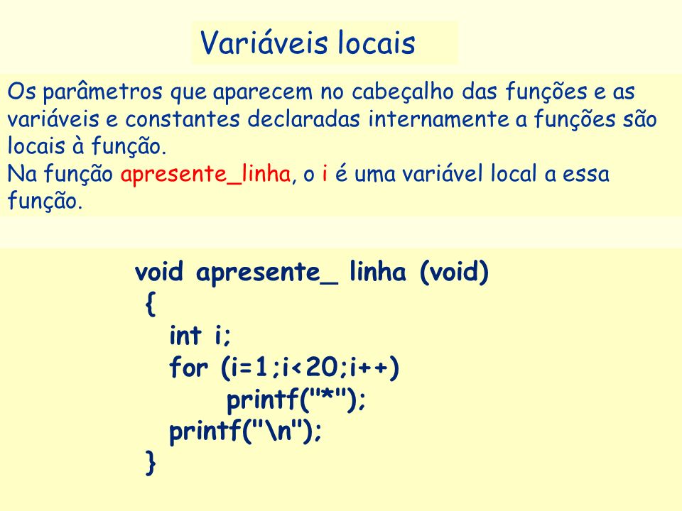 Variáveis locais void apresente_ linha (void) { int i;