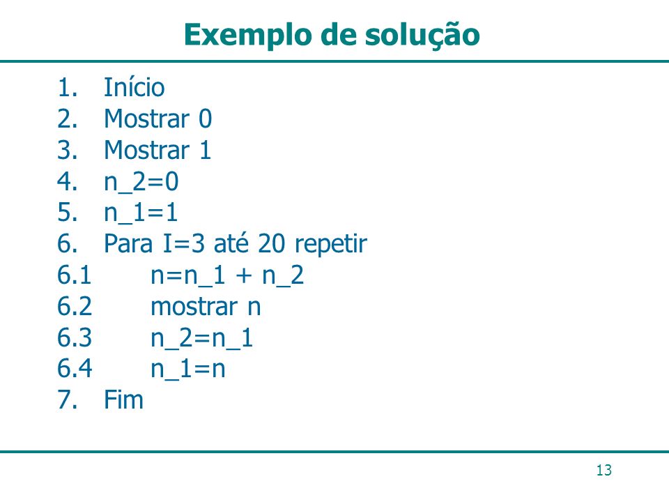 Exemplo de solução 1. Início 2. Mostrar 0 3. Mostrar 1 4. n_2=0