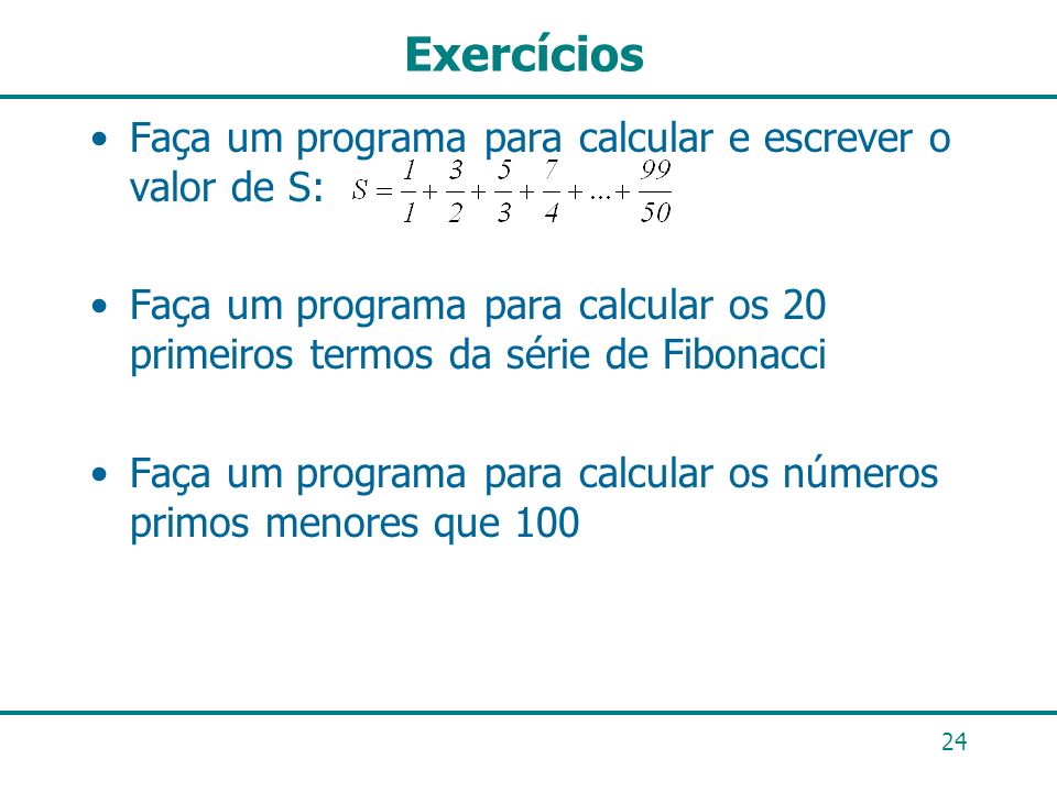 Exercícios Faça um programa para calcular e escrever o valor de S: