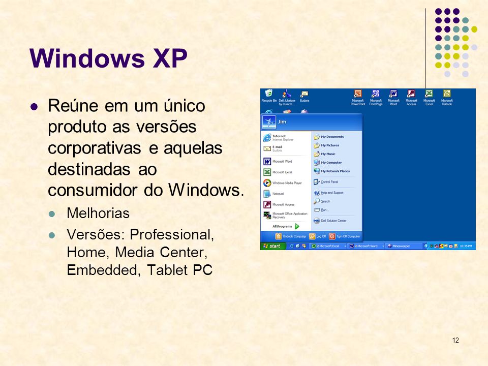 Windows XP Reúne em um único produto as versões corporativas e aquelas destinadas ao consumidor do Windows.