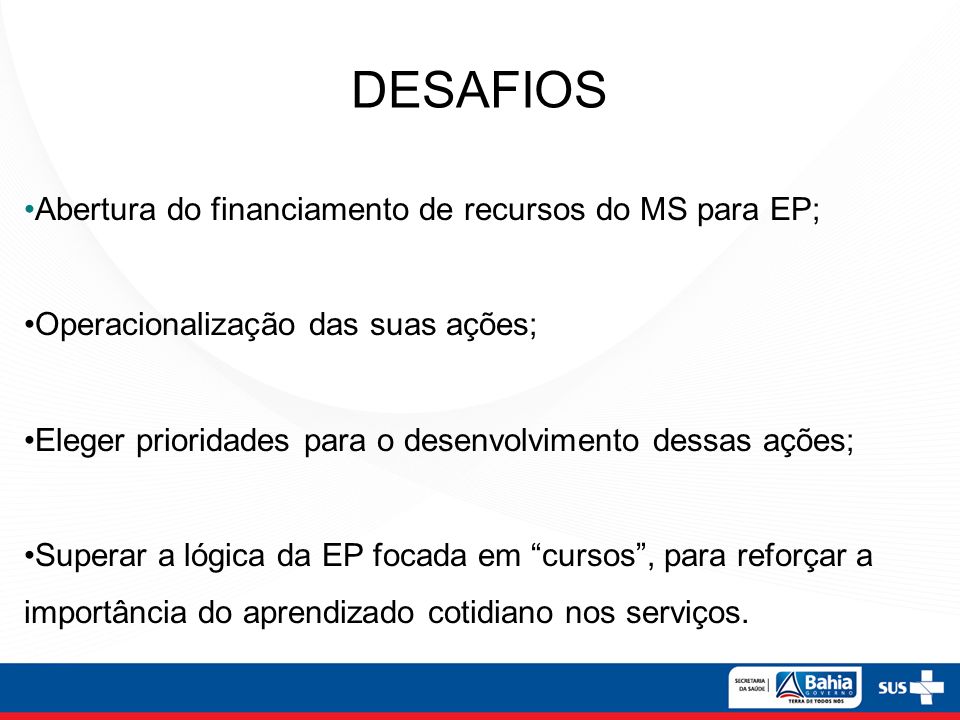 DESAFIOS Abertura do financiamento de recursos do MS para EP;