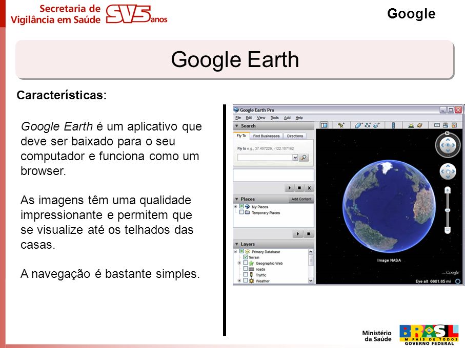 Google Earth Google Características: Google Earth é um aplicativo que