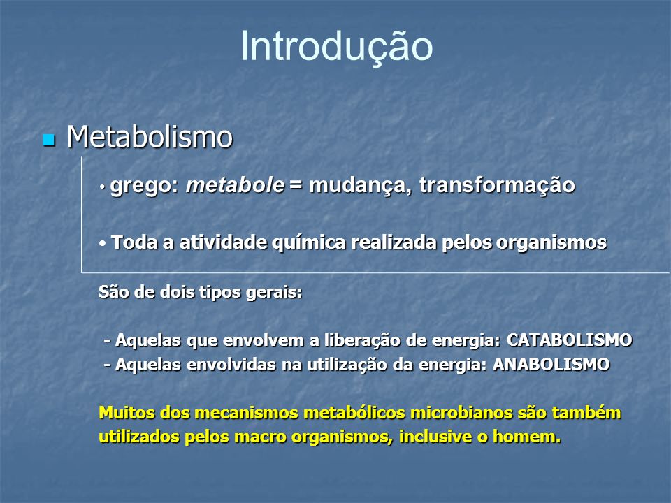 Introdução Metabolismo grego: metabole = mudança, transformação
