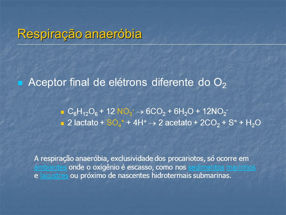 Respiração anaeróbia Aceptor final de elétrons diferente do O2