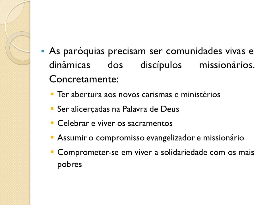 As paróquias precisam ser comunidades vivas e dinâmicas dos discípulos missionários. Concretamente: