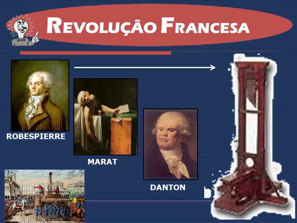 REVOLUÇÃO FRANCESA ROBESPIERRE MARAT DANTON