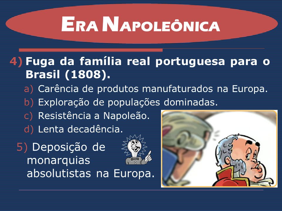 ERA NAPOLEÔNICA Fuga da família real portuguesa para o Brasil (1808).