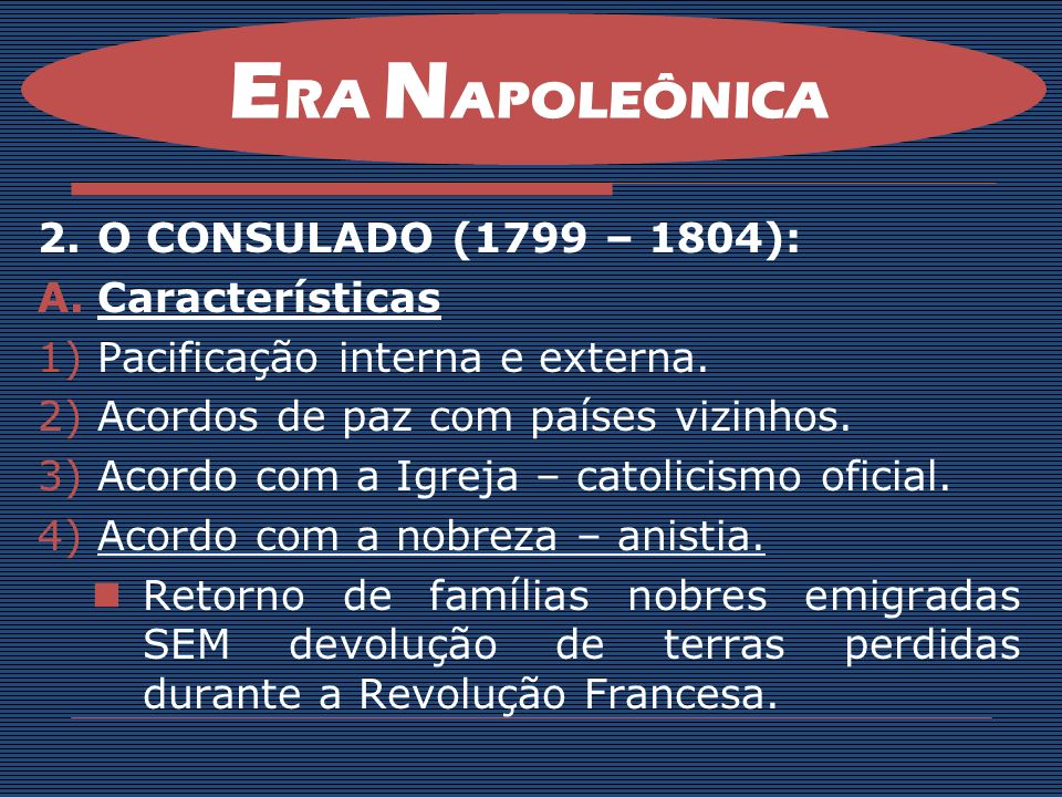 ERA NAPOLEÔNICA O CONSULADO (1799 – 1804): Características