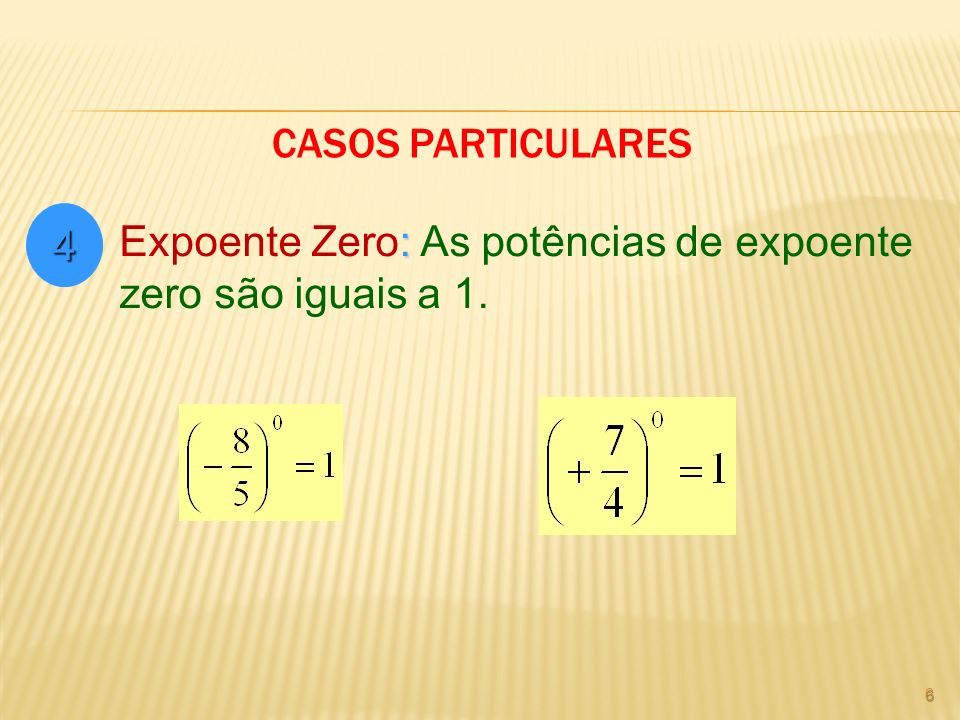 Casos Particulares 4 Expoente Zero: As potências de expoente zero são iguais a 1.