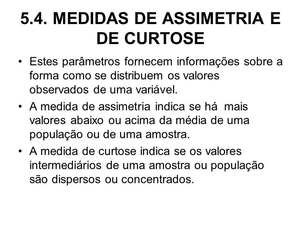 5.4. MEDIDAS DE ASSIMETRIA E DE CURTOSE