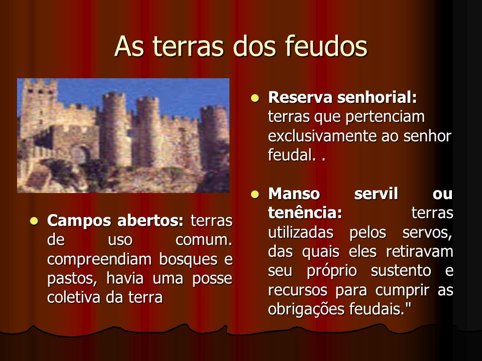 As terras dos feudos Reserva senhorial: terras que pertenciam exclusivamente ao senhor feudal. .
