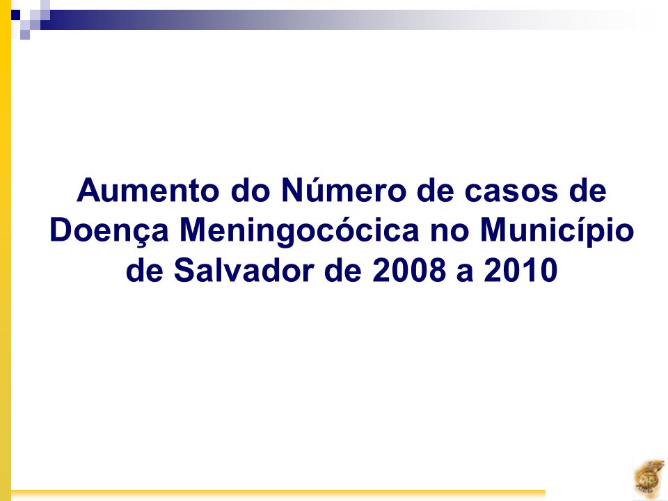 Aumento do Número de casos de Doença Meningocócica no Município de Salvador de 2008 a 2010