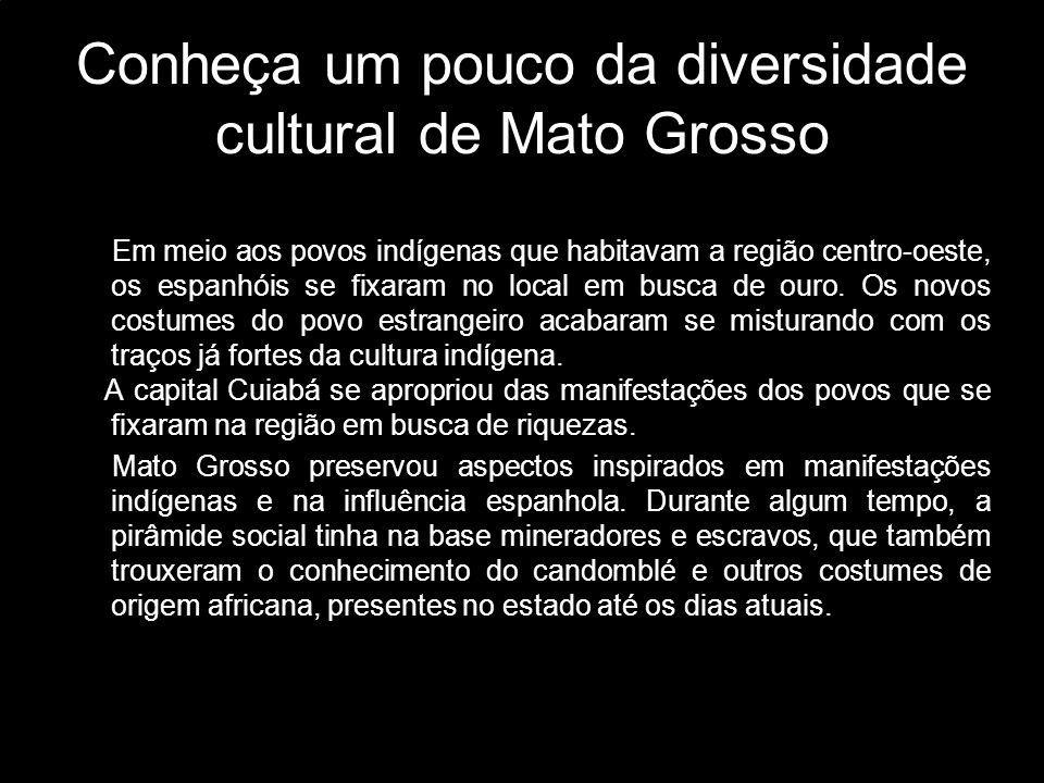Conheça um pouco da diversidade cultural de Mato Grosso