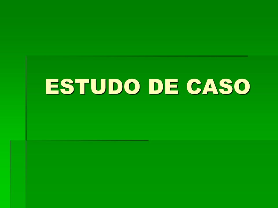 ESTUDO DE CASO