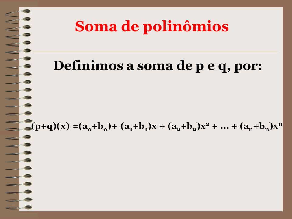 (p+q)(x) =(ao+bo)+ (a1+b1)x + (a2+b2)x (an+bn)xn
