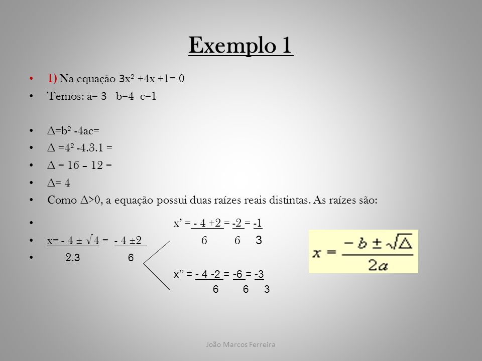 Exemplo 1 1) Na equação 3x² +4x +1= 0 Temos: a= 3 b=4 c=1 ∆=b² -4ac=