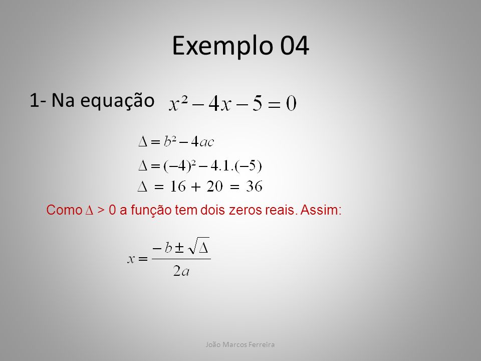 Exemplo Na equação Como ∆ > 0 a função tem dois zeros reais. Assim: João Marcos Ferreira