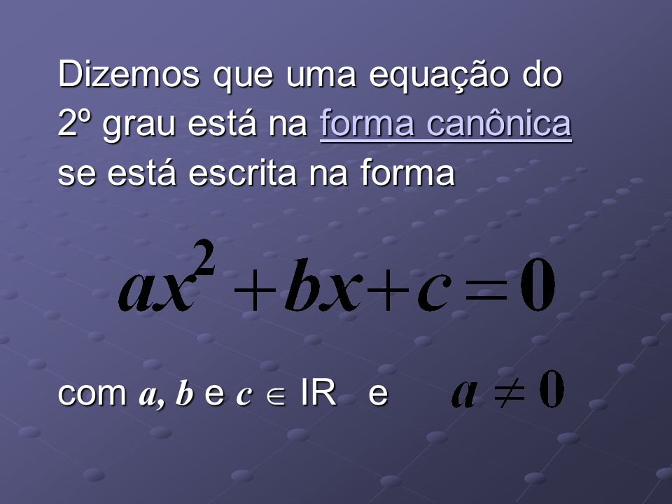 Dizemos que uma equação do 2º grau está na forma canônica se está escrita na forma