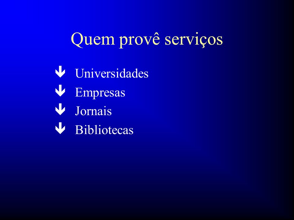 Quem provê serviços Universidades Empresas Jornais Bibliotecas 48 32