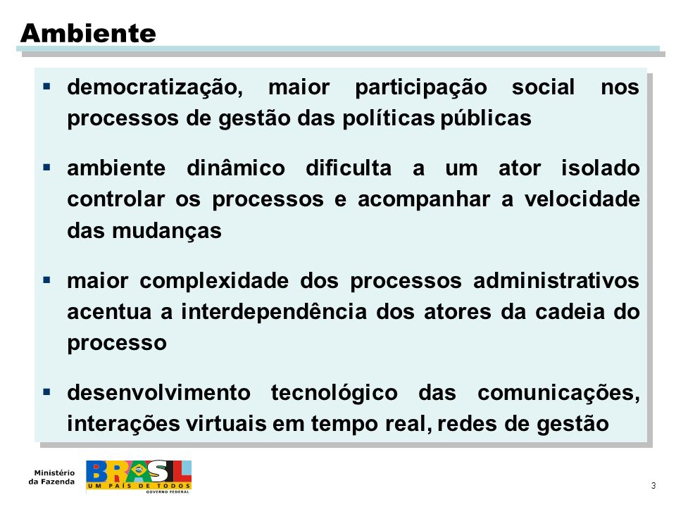 Ambiente democratização, maior participação social nos processos de gestão das políticas públicas.