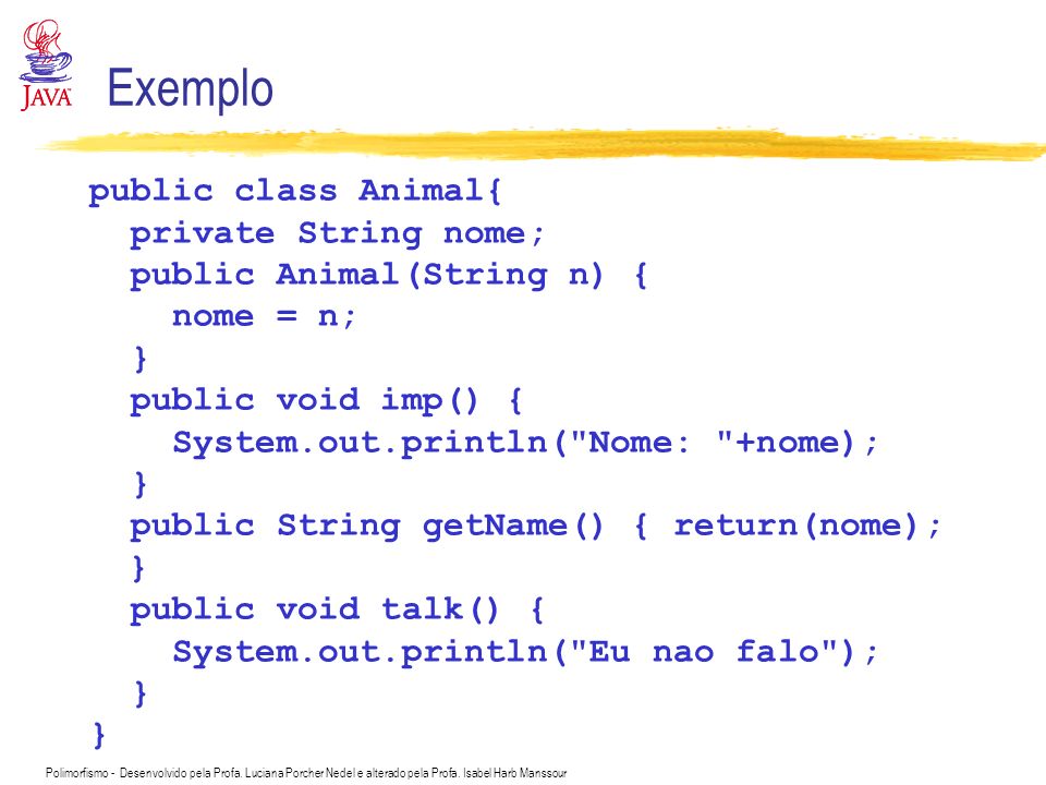 Exemplo public class Animal{ private String nome;