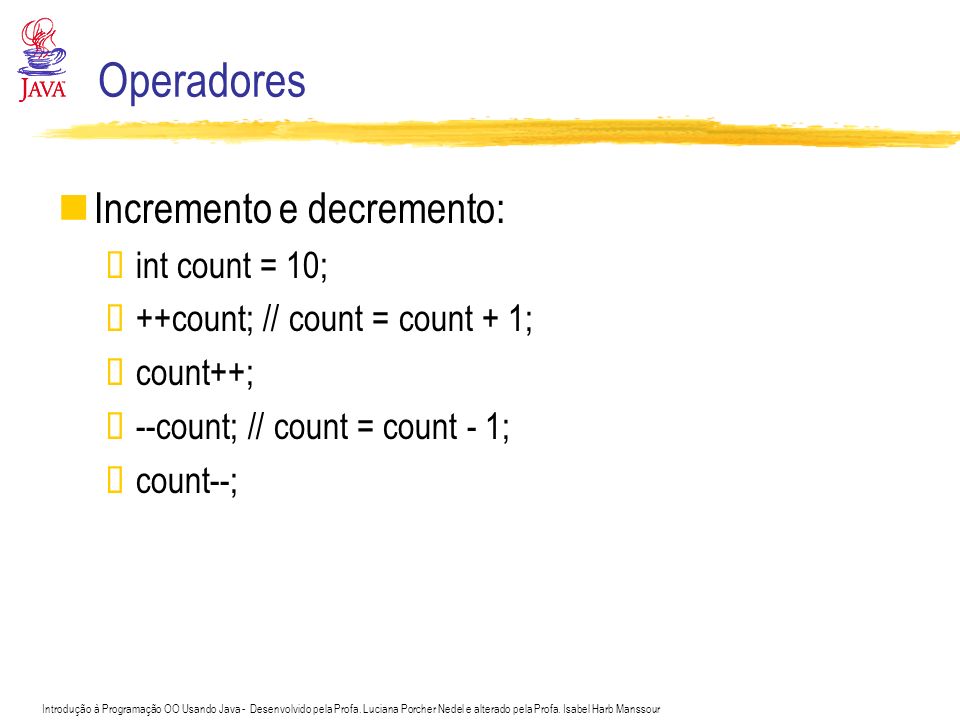 Operadores Incremento e decremento: int count = 10;