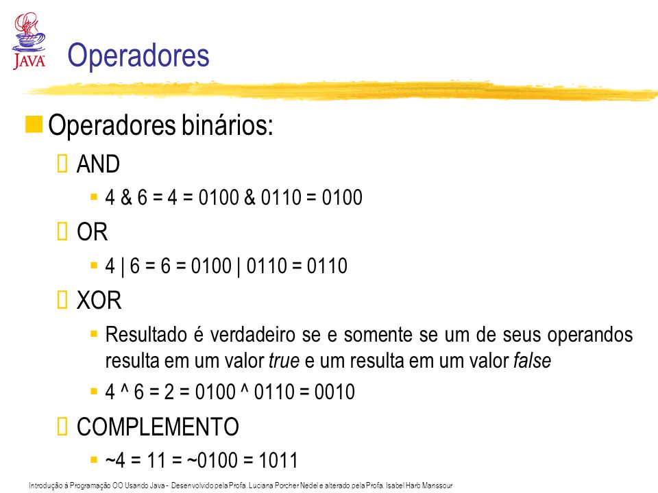 Operadores Operadores binários: AND OR XOR COMPLEMENTO