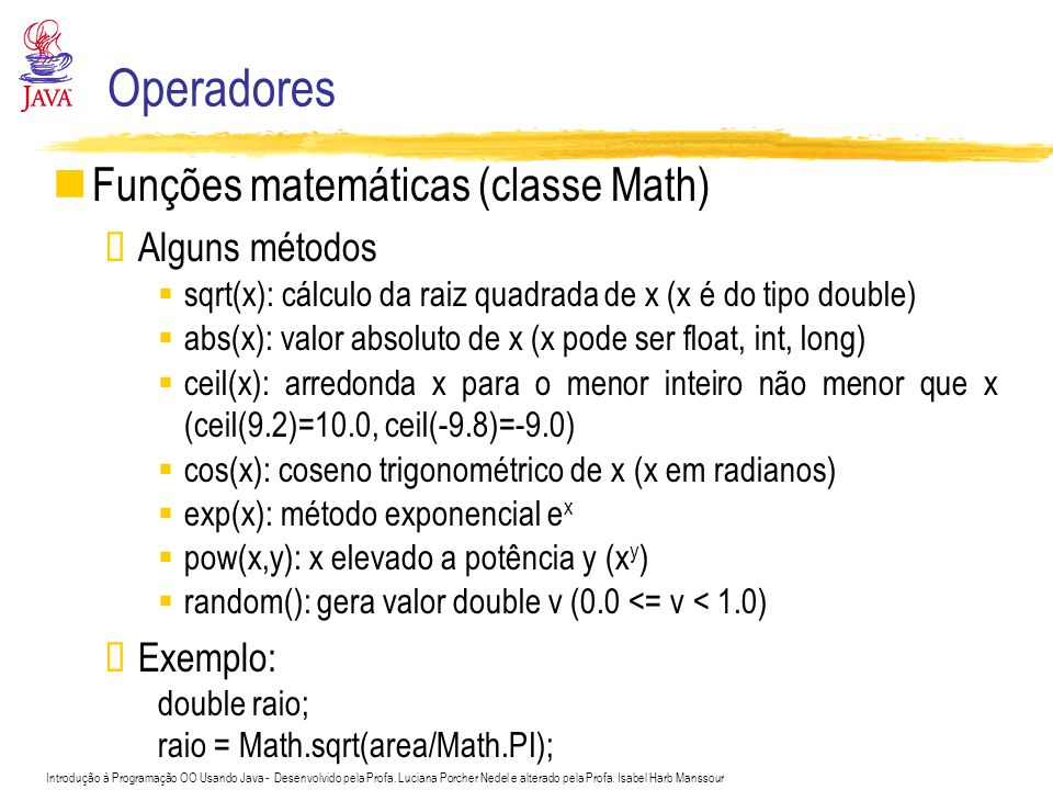 Operadores Funções matemáticas (classe Math) Alguns métodos Exemplo:
